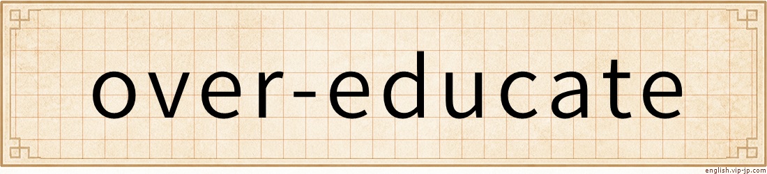 over-educate