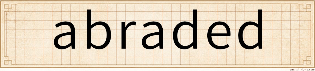 abraded