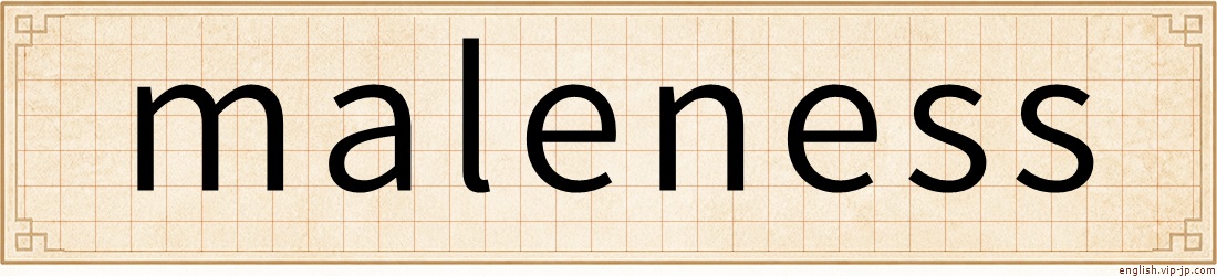 maleness